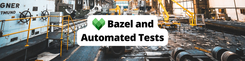 Using Bazel to Improve Your Automated Test Suite