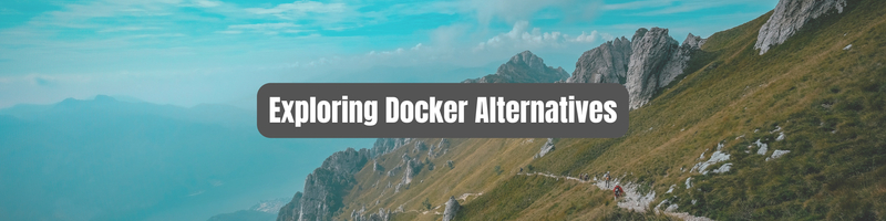 Exploring Docker Alternatives