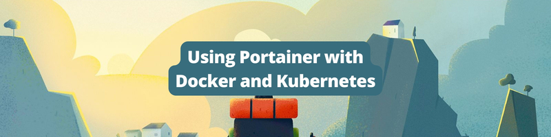 Using Portainer with Docker and Kubernetes